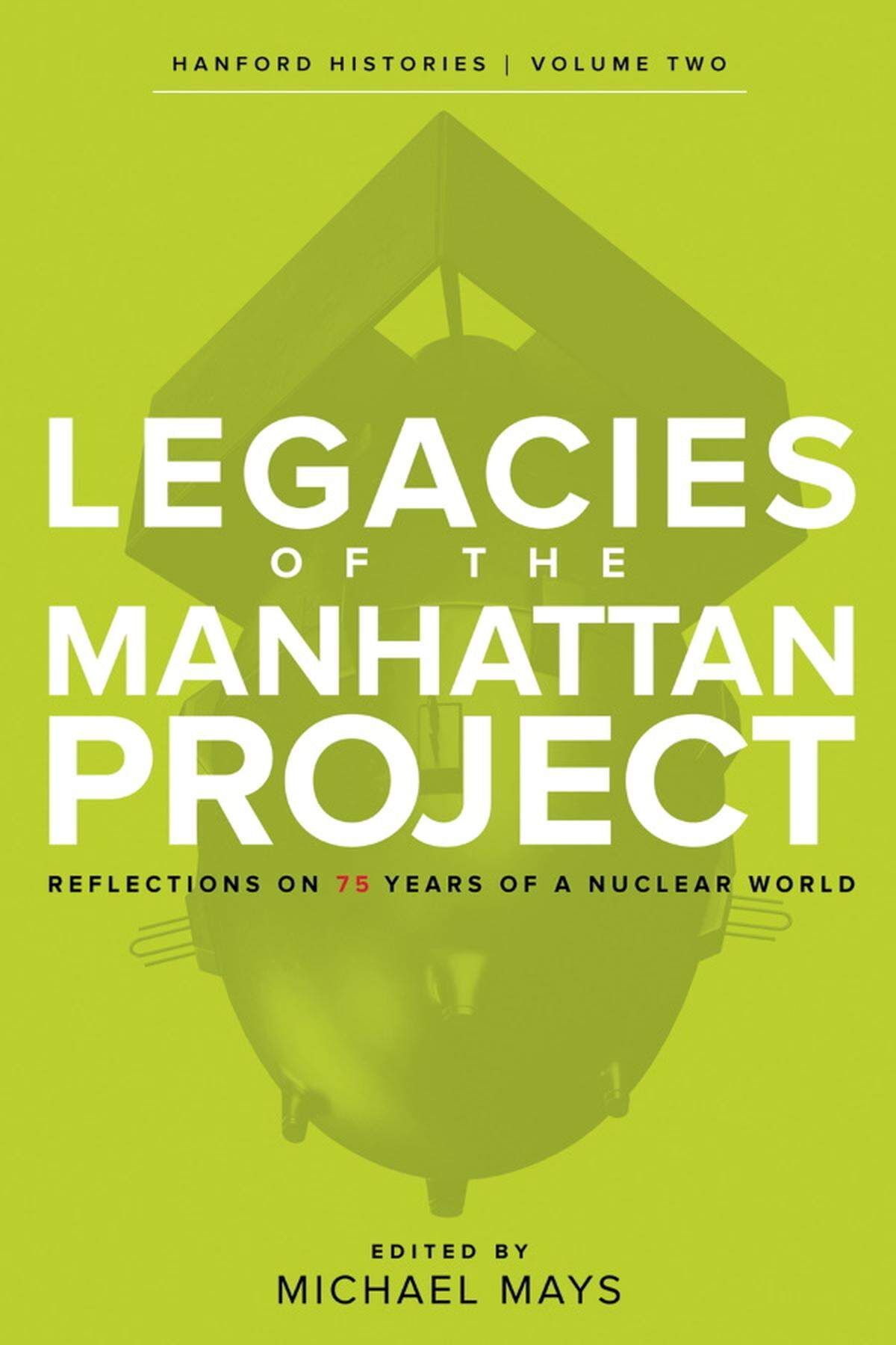 A new book published by WSU Press includes essays about the complex legacies of the Manhattan Project, including work at the Hanford nuclear reservation.