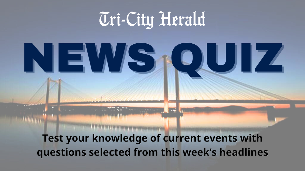 Test your knowledge of local current events with the Tri-City Herald News Quiz.