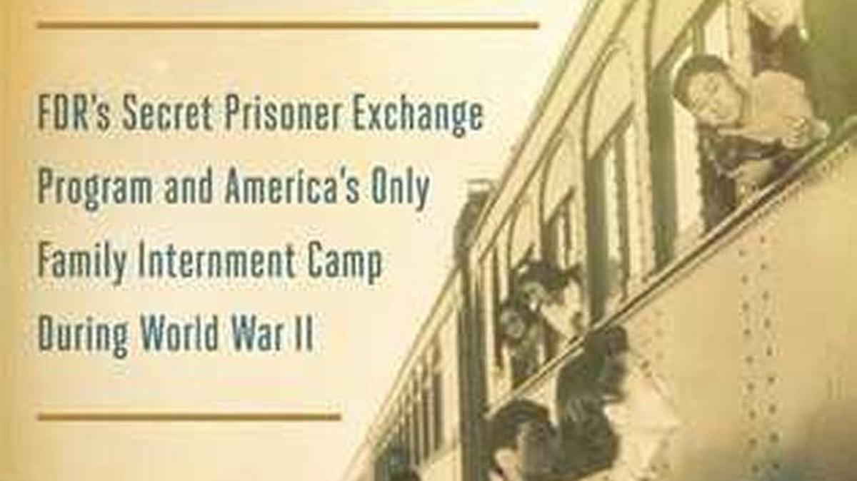 The Train to Crystal City: FDR’s Secret Exchange Program by Jan Jarboe Russell